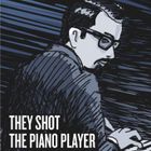 They Shot the Piano Player